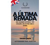Silverbourne: A Última Remada: Uma guarnição britânica: três corações, um só ritmo rumo à vitória.: 3 (Silverbourne - Romance Gay Britânico Slow Burn)