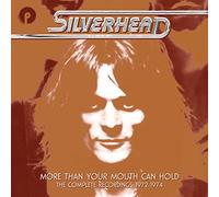 Silverhead - More Than Your Mouth Can Hold - The Complete Recordings 1972-1974