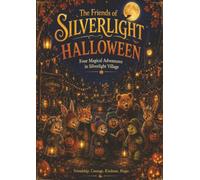 Silverlight Halloween Stories: A Heartwarming book for kids, with halloween stories, Adventure and Magic. (The friends of Silverlight)