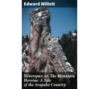 Silverspur; Or The Mountain Heroine: A Tale Of The Arapaho Country (eb