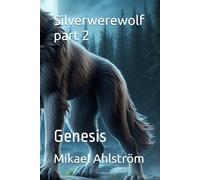 Silverwerewolf part 2: Genesis