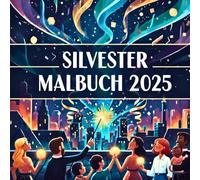 Silvester Malbuch 2025: Über 40 festliche Ausmalmotive für den Jahreswechsel und ein glückliches neues Jahr