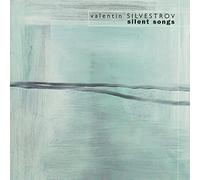 Silvestrov : Silent Songs