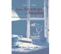 Sílvia-mãe Entre Ancestrais E Amanhãs (ebook)