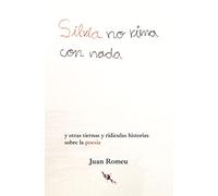Silvia no rima con nada: Y otras tiernas y ridículas historias sobre la poesía (MARESIA)
