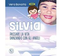 Silvia. Passare la vita danzando con gli angeli (Echi dell'anima)