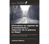 Silvicultura en régimen de arrendamiento y reducción de la pobreza en Nepal: Un estudio en el Comité de Desarrollo de la Aldea de Jhirubas, distrito de Palpa, Nepal