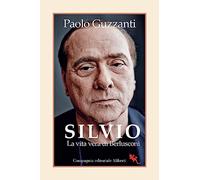 Silvio. La vita vera di Berlusconi