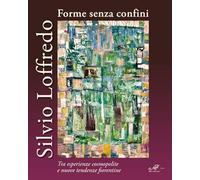 Silvio Loffredo. Forme senza confini. Tra esperienze cosmopolite e nuove tendenze fiorentine