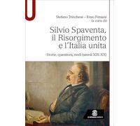 Silvio Spaventa, il Risorgimento e l’Italia unita. Storie, questioni, nodi (secoli XIX-XX) (Studi)