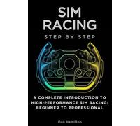 Sim Racing Step by Step: A Complete Introduction to High-Performance Sim Racing: Beginner to Professional (Sports Step by Step)