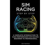 Sim Racing Step by Step: A Complete Introduction to High-Performance Sim Racing: Beginner to Professional (Sports Step by Step)