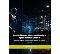 Sim-to-Real Robotics: Reinforcement Learning for Bipedal Locomotion (Volume-II): Learning to Move: Reinforcement Learning for Robotic Control (The Physical Intelligence Series)