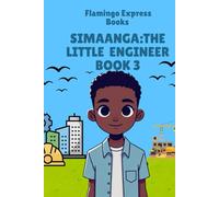 Simaanga: The Little Engineer (Book 3) (Simaanga: The Little Engineer Book Series)