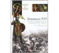 Simancas 939. Reinos Cristianos Frente A La Campaña Del Poder Supremo (GUERREROS Y BATALLAS)