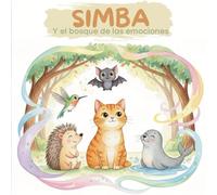 Simba y el bosque de las emociones: Un Cuento Mágico para entender los sentimientos y desarrollar la empatía. (La patrulla gatuna del bienestar emocional)