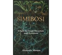 Simbiosi: Il Ruolo dei Funghi Micorrizici negli Ecosistemi: 2 (Microbiologia e Dinamiche degli Ecosistemi)