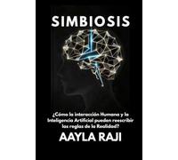 Simbiosis: ¿Cómo la interacción Humana y la Inteligencia Artificial pueden reescribir las reglas de la Realidad?
