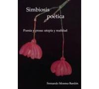 Simbiosis Poetica: Poesia Y Prosa; Utopia Y Realidad