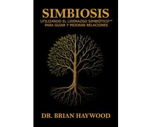 Simbiosis: Utilizando el Liderazgo Simbiótico para Guiar y Mejorar Relaciones