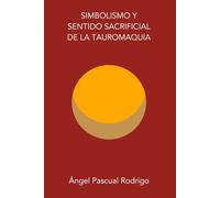 SIMBOLISMO Y SENTIDO SACRIFICIAL DE LA TAUROMAQUIA