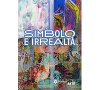 Simbolo e irrealtà: Mostra d'arte surreale a cura di Luciano Fabale