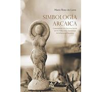 Simbología arcaica: Comentarios a La Doctrina Secreta de H. P. Blavatsky, fundadora de la Sociedad Teosófica.: 4 (BIBLIOTECA MARIO ROSO DE LUNA)