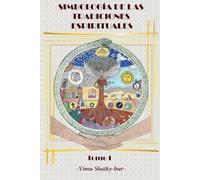 Simbología de las tradiciones espirituales: Tomo I. El símbolo [Edición en color]