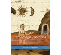 Simbologia Esoterica: Esoterismo Culturale e Heritage Interpretation Il simbolo non si spiega: si interpreta