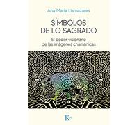 Símbolos de lo sagrado: El poder visionario de las imágenes chamánicas (SIN COLECCION)