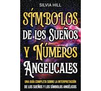 Símbolos de los Sueños y Números Angelicales: Una guía completa sobre la interpretación de los sueños y los símbolos angélicos (Un viaje espiritual)