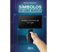 Símbolos De Uma Marca: Análise Semiótica Da Tv Tem (ebook)