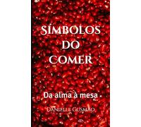Símbolos do Comer: Da alma à mesa