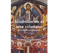 Símbolos en el arte cristiano. Breve diccionario ilustrado