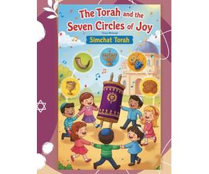 Simchat Torah - The Torah and the Seven Circles of Joy: A Celebration of Simchat Torah for Children