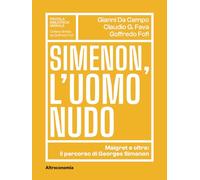 Simenon, l'uomo nudo. Maigret e oltre: il percorso di Georges Simenon (Piccola Biblioteca Morale)