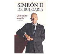 Simeón II de Bulgaria: Un destino singular. Autobiografía