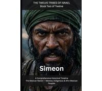 Simeon: The Mexican Nation - Mestizo, Indigenous & Afro-Mexican Peoples (THE TWELVE TRIBES OF ISRAEL)