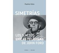 Simetrías. Los 5 Actos En Las Películas De John Ford: 10 (Cine)