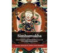 Simhamukha: Guida Contemporanea alla Ḍākinī dal Volto di Leone e alla Pratica di Protezione nel Vajrayāna (Dottrine e Pratiche del Buddhismo)