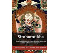 Simhamukha: Guida Contemporanea alla Ḍākinī dal Volto di Leone e alla Pratica di Protezione nel Vajrayāna (Dottrine e Pratiche del Buddhismo)