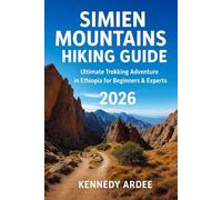 SIMIEN MOUNTAINS HIKING GUIDE 2025: Ultimate Trekking Adventure in Ethiopia for Beginners & Experts: 30 (Looming Horizons 2025)