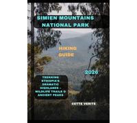 SIMIEN MOUNTAINS NATIONAL PARK HIKING GUIDE 2026: Trekking Ethiopia’s Dramatic Highlands Wildlife Trails & Ancient Peaks