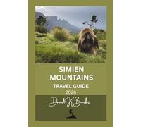 SIMIEN MOUNTAINS TRAVEL GUIDE 2026: A Practical Trekking Guide to Routes, Wildlife, Culture, Safety, and High-Altitude Travel in Northern Ethiopia (World Atlas Guides)