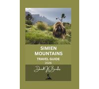 SIMIEN MOUNTAINS TRAVEL GUIDE 2026: A Practical Trekking Guide to Routes, Wildlife, Culture, Safety, and High-Altitude Travel in Northern Ethiopia (World Atlas Guides)