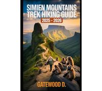 SIMIEN MOUNTAINS TREK HIKING GUIDE 2025 - 2026: Top Trails, Hidden Routes And Scenic Treks For Every Skill Level. (Outdoor and Nature Travel Books)