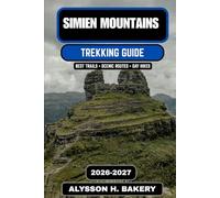 Simien Mountains Trekking Guide 2026-2027: The Ultimate Journey Through Ethiopia’s Roof of Africa: 103 (TrailWise 2025 Hiking Edition)