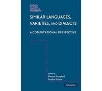 Similar Languages, Varieties, and Dialects: A Computational Perspective (Studies in Natural Language Processing)