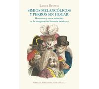 Simios melancólicos y perros sin hogar: Humanos y otros animales en la imaginación literaria moderna: 148 (Biblioteca de Ensayo / Serie mayor)