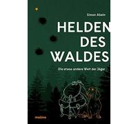 Simon Abeln Helden des Waldes: Die etwas andere Welt der Jäger (Tapa dura)